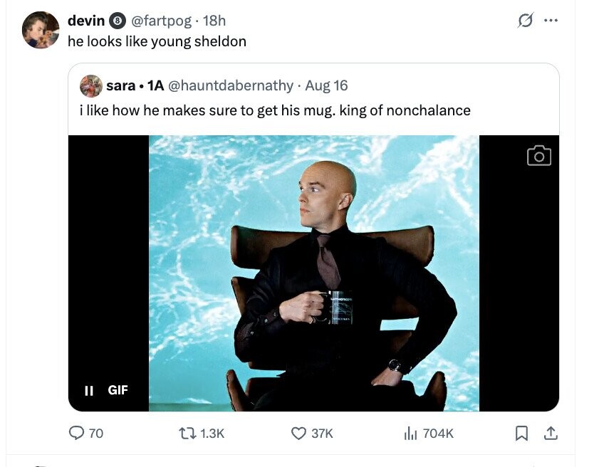 devin 8 @fartpog.1 18h O ... he looks like young sheldon sara 1A @hauntdabernathy Aug 16 i like how he makes sure to get his mug. king of nonchalance GIF II 70 1.3K 37K del 704K 