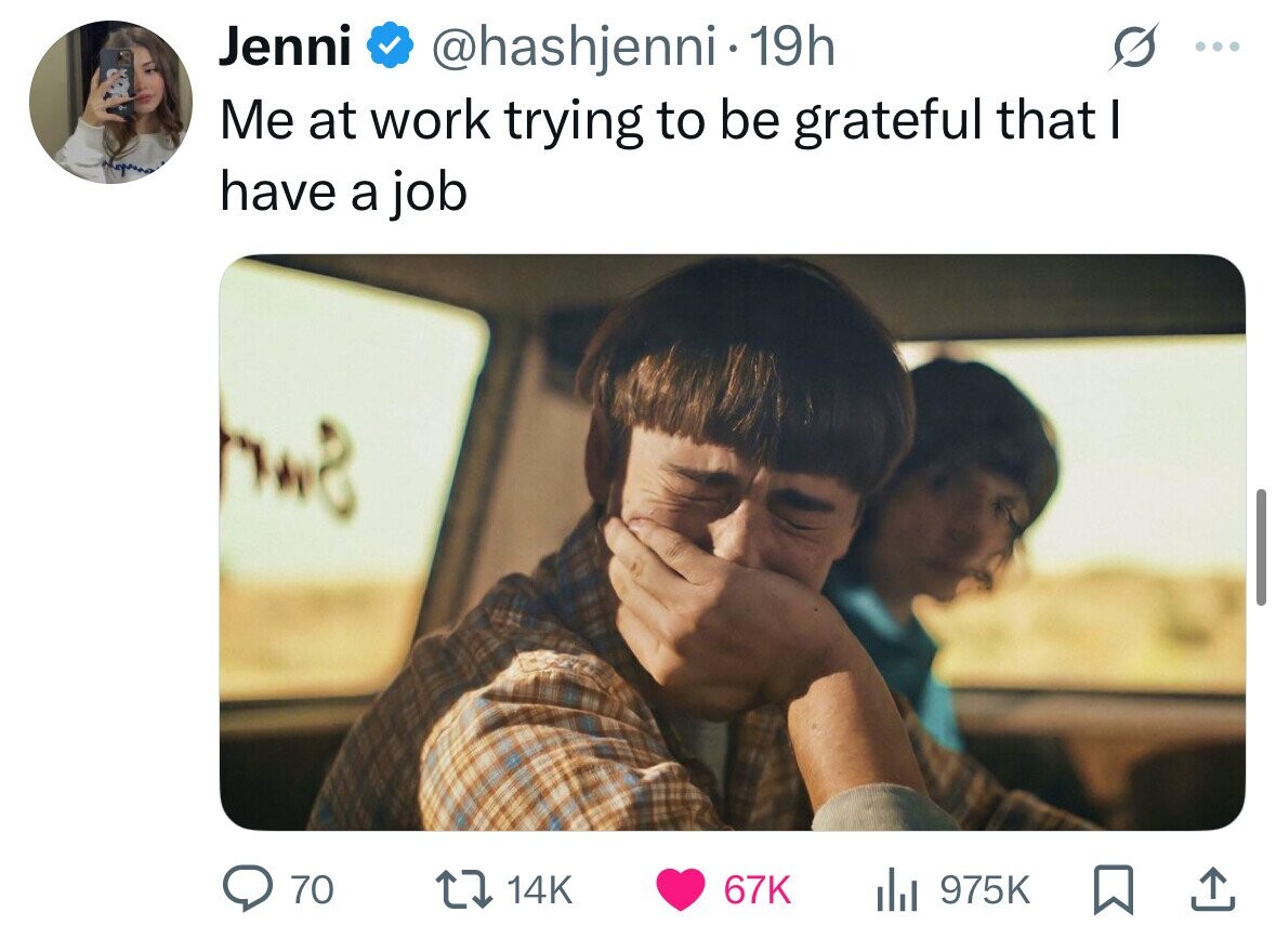 Jenni @hashjenni• 19h ... Me at work trying to be grateful that I have a job 70 14K 67K del 975K 