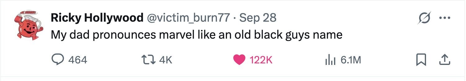 Ricky Hollywood @victim_burn77.Sep 28 ... My dad pronounces marvel like an old black guys name 464 4K 122K del 6.1M 