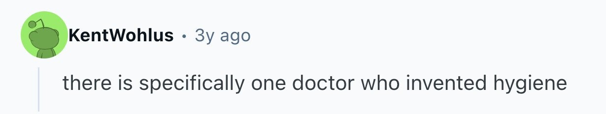 KentWohlus . 3y ago there is specifically one doctor who invented hygiene