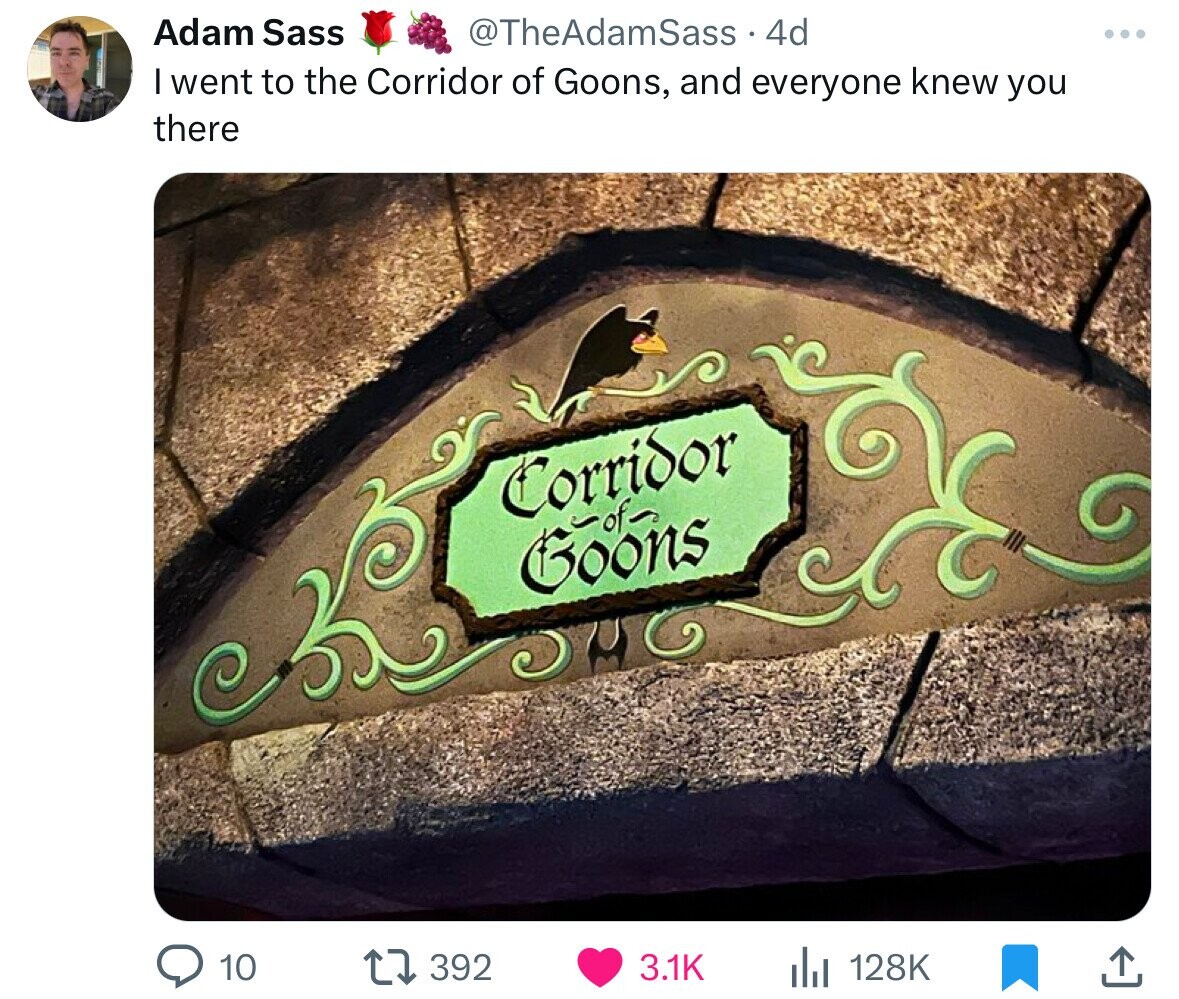 Adam Sass @TheAdamSass 4d I went to the Corridor of Goons, and everyone knew you there Corridor of Goons 392 3.1K 10 128K