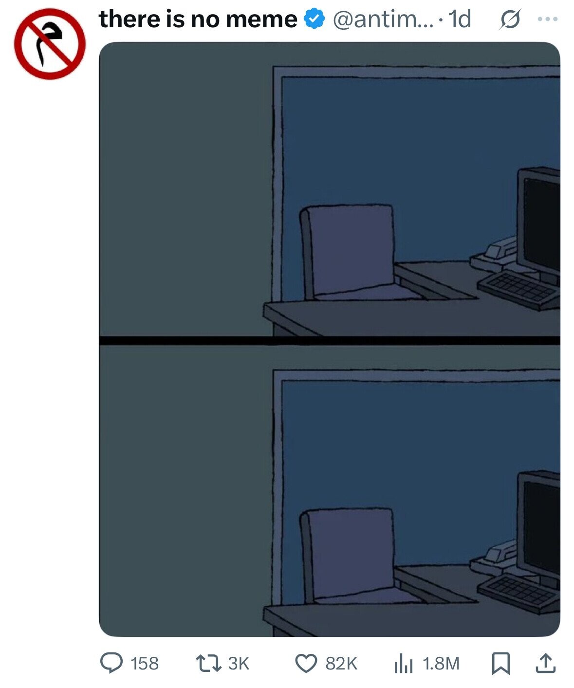 there is no meme @antim... ..1d s ... 158 3K 82K 1.8M 