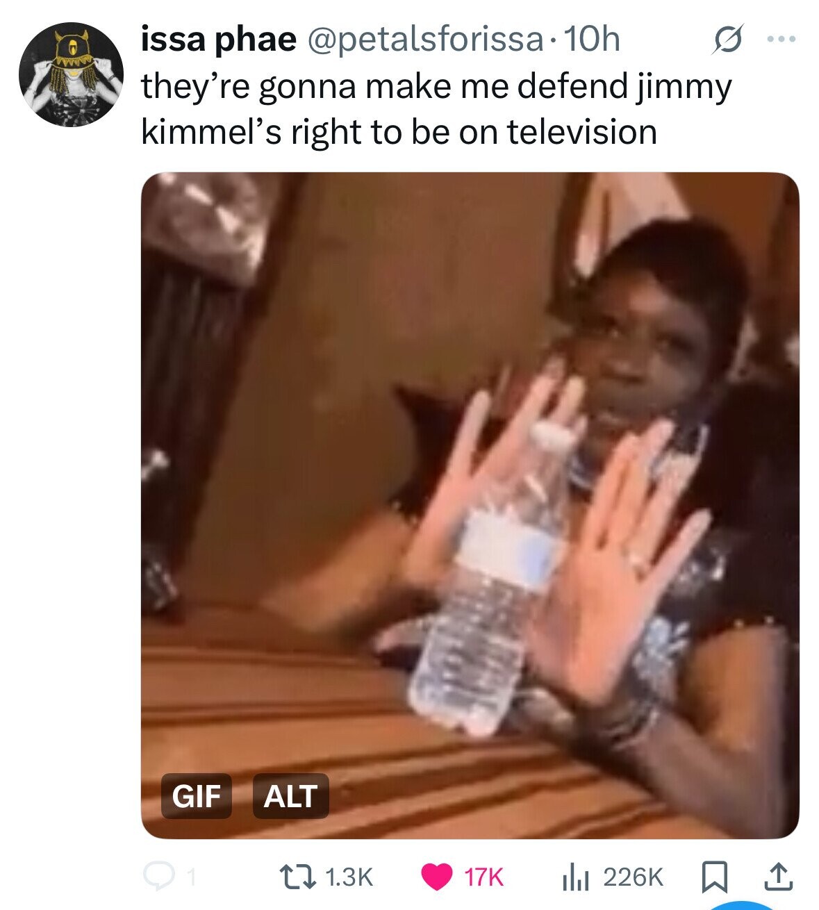 issa phae @petalsforissa•1 10h S ... they're gonna make me defend jimmy kimmel's right to be on television GIF ALT 1 1.3K 17K del 226K 