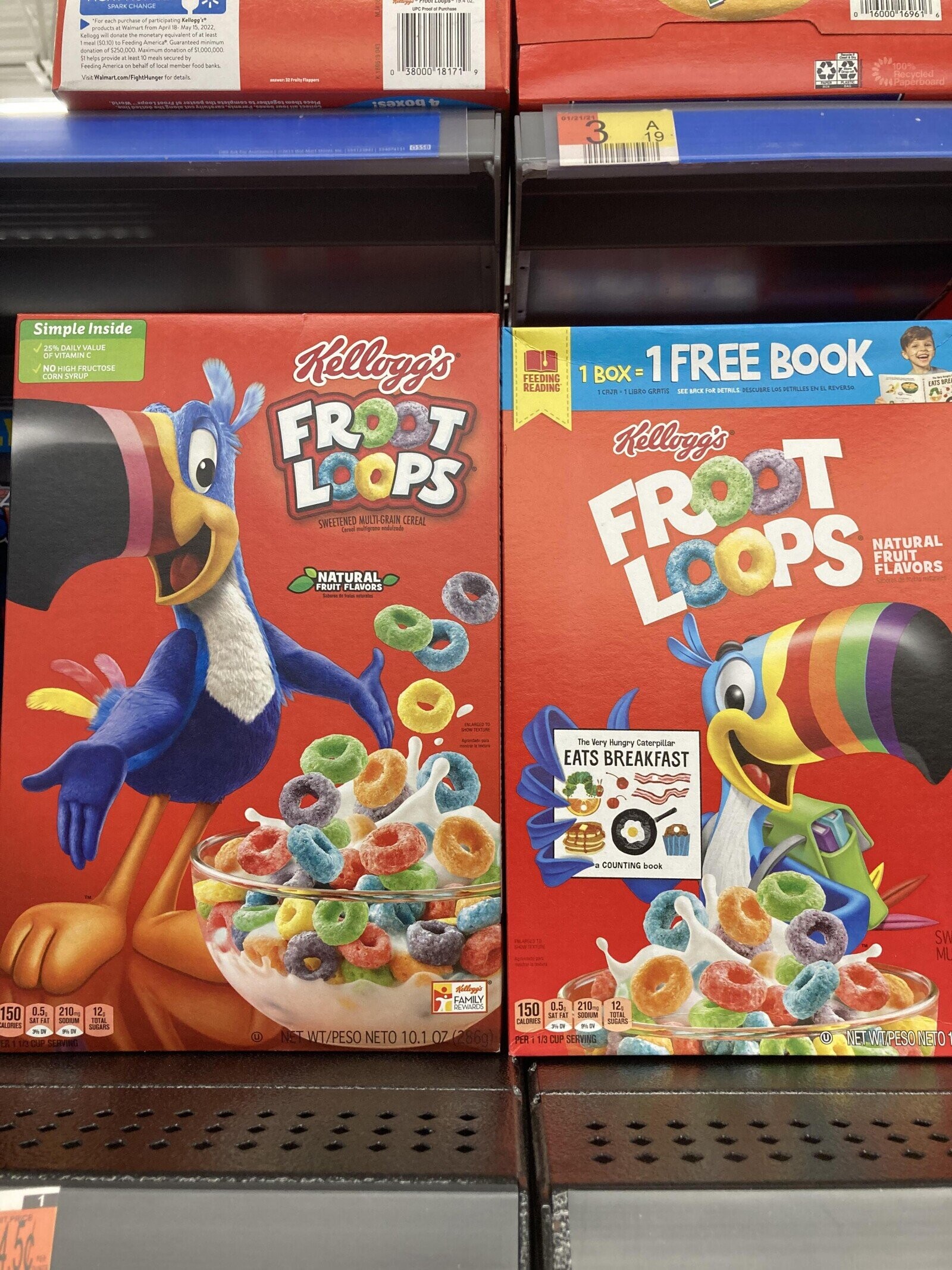 SPARK CHANGE Proof of Purchase 16000 1696 *For each purchase - participating Kellogg's Kellogg will donate the monetary equivalent of at least May 15 2022, 1 meal ($0.10) to Feeding America donation of $250,000 Maximum donation of $1,000,000. Guaranteed minimum $1 helps provide at least t 10 meals secured by Feeding America on behalf of local member food banks 100% 38000 18171 Recycled VisitWalmart.com/FightHunger for details answer 32 Fruity Flappers Paperboard PLAOM BAT together ways exam isaboq 01/21/21 An9 3 OSSD Simple Inside 25% DAILYVALUE OF VITAMIN C NO HIGH FRUCTOSE CORN SYRUP Kellogg's FEEDING 1 BOX= 1 FREE BOOK EATS BRE READING 1CRJR = 1LiBRO GRATIS SEE BACK FOR DETAILS DESCUBRE DETALLES EN EL REVERSO FROOT Kellogg's LOOPS SWEETENED MULTI-GRAIN CEREAL Cereal multigrano endulzado FROOT NATURAL NATURAL FRUIT FLAVORS LOOPS FRUIT FLAVORS SHOW ENLARGED TO TEXTURE