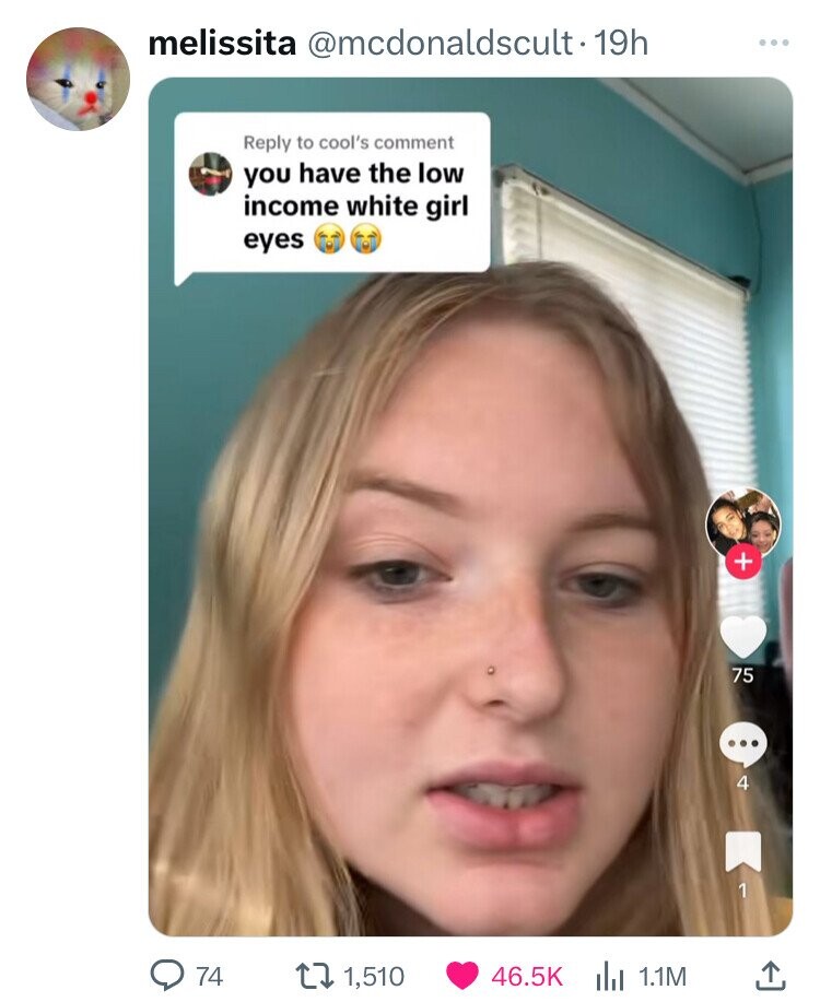 melissita @mcdonaldscult - 19h ... Reply to cool's comment you have the low income white girl eyes + 75 ... 4 1 74 1,510 46.5K 1.1M 