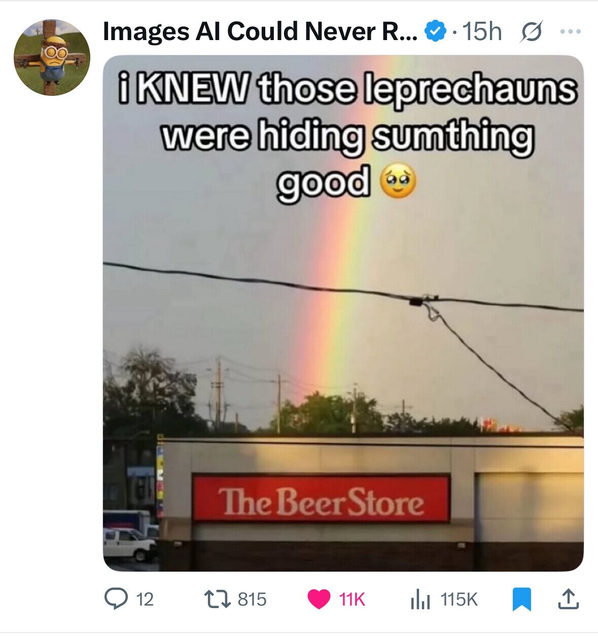 15h s ... Images Al Could Never R... iKNEW those leprechauns were hiding sumthing good The Beer Store 115K 12 815 11K 