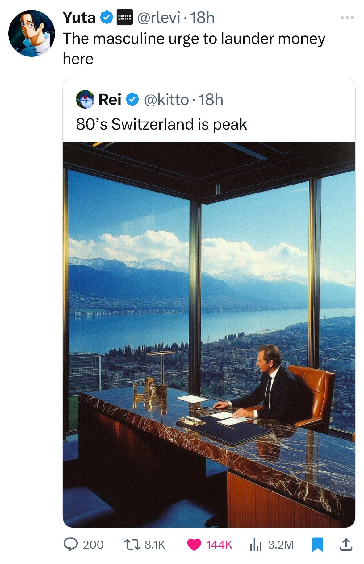Yuta QUITTR @rlevi 18h ... The masculine urge to launder money here Rei @kitto - 18h 80's Switzerland is peak 200 8.1K 144K 3.2M 