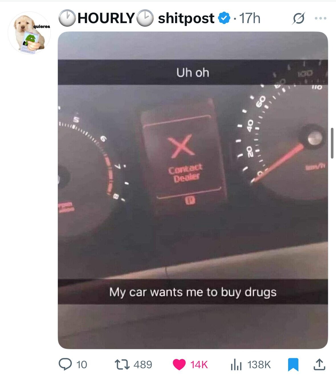 L HOURLY shitpost 17h ... quieres Uh oh 100 110 60 N S 40 X 20 7 Contact Dealer 8 My car wants me to buy drugs 10 489 14K 138K 