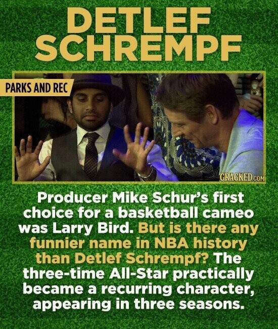 DETLEF SCHREMPF PARKS AND REC CRACKED.COM Producer Mike Schur's first choice for a basketball cameo was Larry Bird. But is there any funnier name in NBA history than Detlef Schrempf? The three-time All-Star practically became a recurring character, appearing in three seasons.