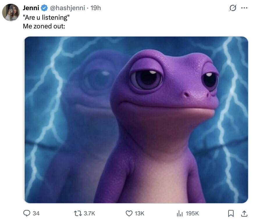 Jenni s... @hashjenni . 19h Are u listening Me zoned out: 34 3.7K 13K 195K 