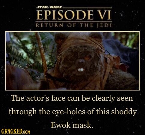 STAR WARS EPISODE VI RETURN OF THE JEDI The actor's face can be clearly seen through the eye-holes of this shoddy Ewok mask. CRACKED.COM