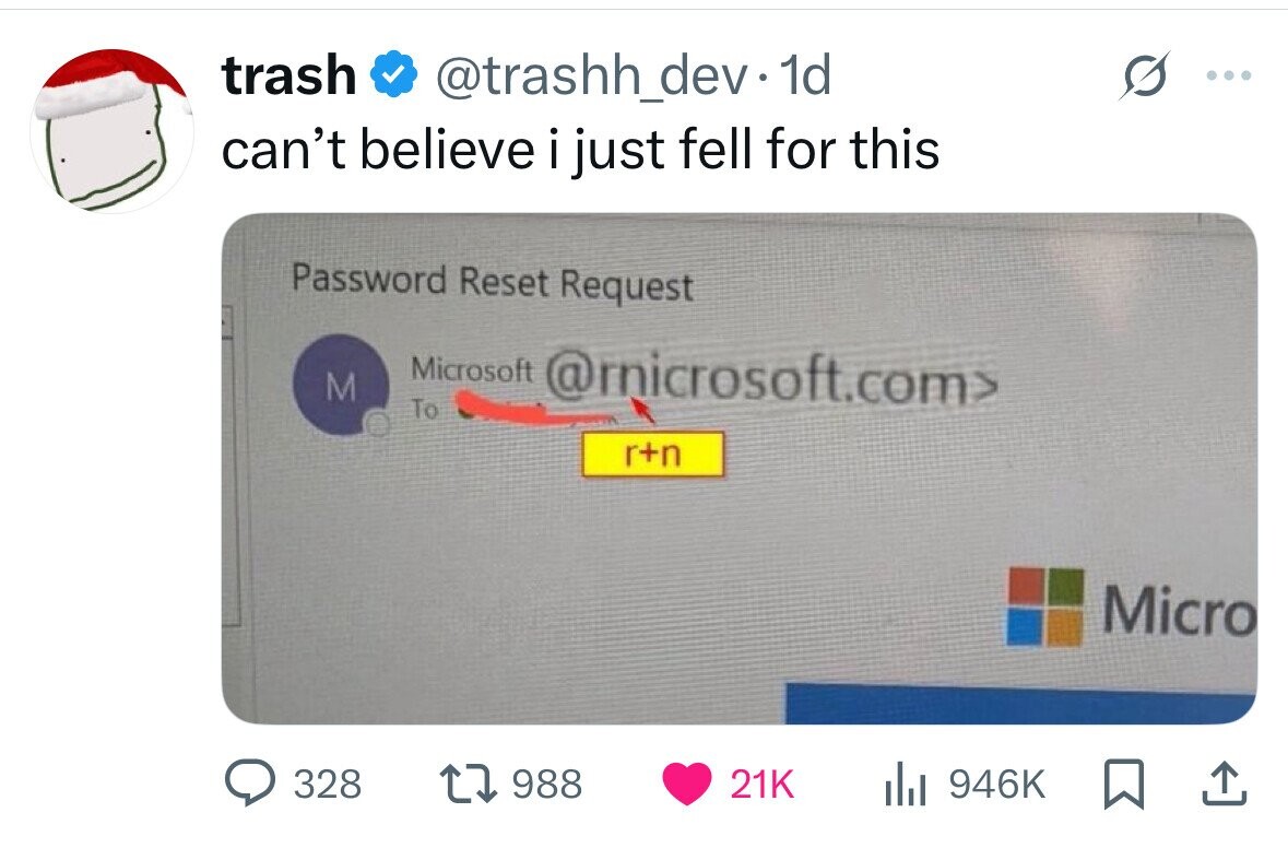 trash @trashh_dev.1d ... can't believe i just fell for this Password Reset Request M Microsoft @microsoft.com> To r+n Micro 328 988 21K del 946K