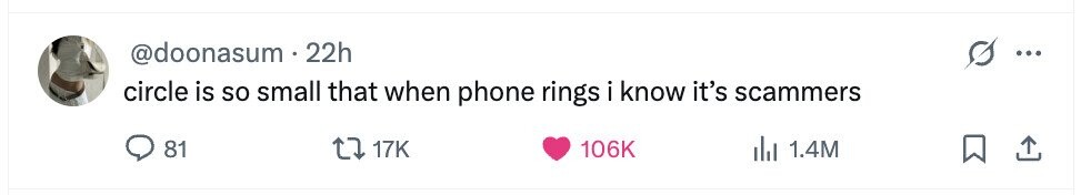 @doonasum 22h ... circle is so small that when phone rings i know it's scammers 81 17K 106K del 1.4M 
