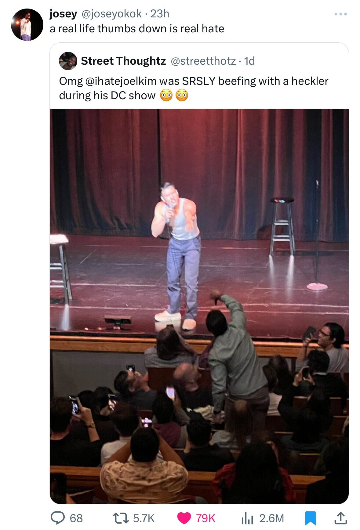 josey @joseyokok.23h a real life thumbs down is real hate Street Thoughtz @streetthotz. 1d Omg @ihatejoelkim was SRSLY beefing with a heckler during his DC show 68 5.7K 79K 2.6M 