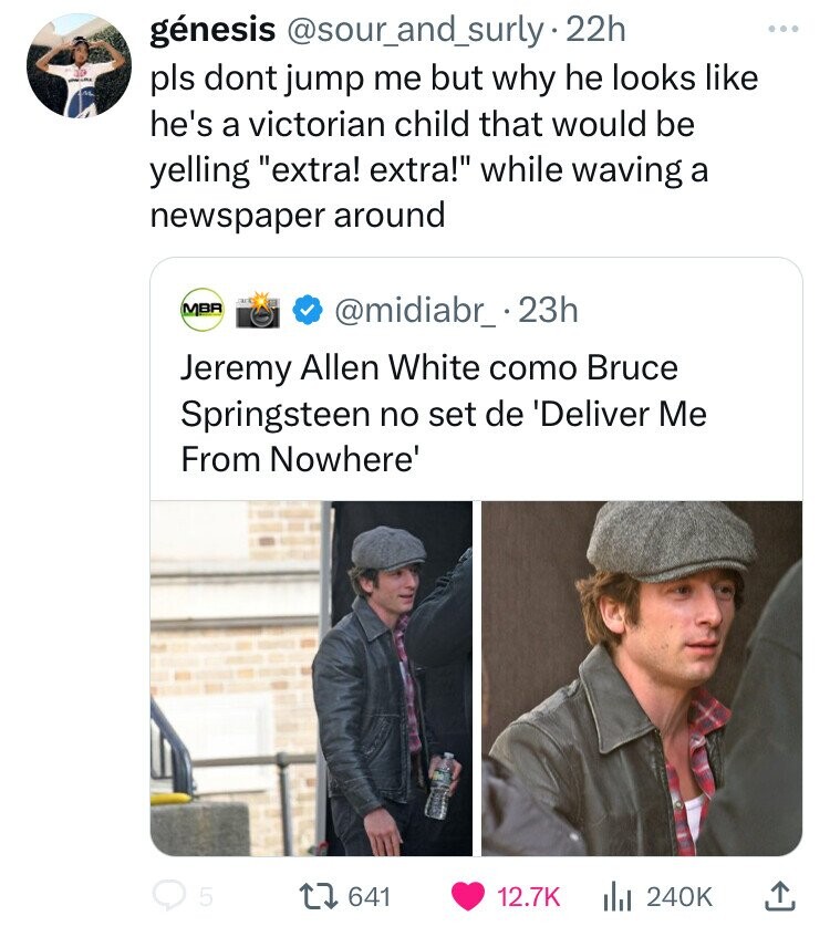 génesis @sour_and_surly-2 22h pls dont jump me but why he looks like he's a victorian child that would be yelling extra! extra! while waving a newspaper around art MBR @midiabr_ .23h Jeremy Allen White como Bruce Springsteen no set de 'Deliver Me From Nowhere' 5 641 12.7K del 240K