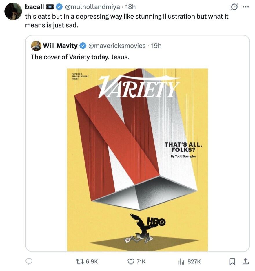 bacall s ... @mulhollandmiya 18h this eats but in a depressing way like stunning illustration but what it means is just sad. Will Mavity @mavericksmovies - 1 19h The cover of Variety today. Jesus. FLIP FOR A SPECIAL DOUBLE ISSUE VARIETY THAT'S ALL, FOLKS? By Todd Spangler HBO 6.9K 71K 827K 