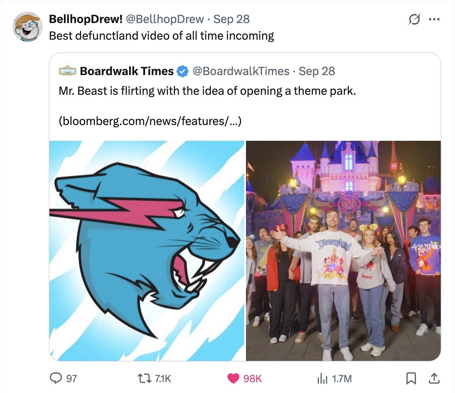 S BellhopDrew! @BellhopDrew Sep 28 ... Best defunctland video of all time incoming Boardwalk Times @BoardwalkTimes Sep 28 Mr. Beast is flirting with the idea of opening a theme park. (bloomberg.com/news/features/...) Disneyland jenzyl Despland 97 7.1K 98K del 1.7M 