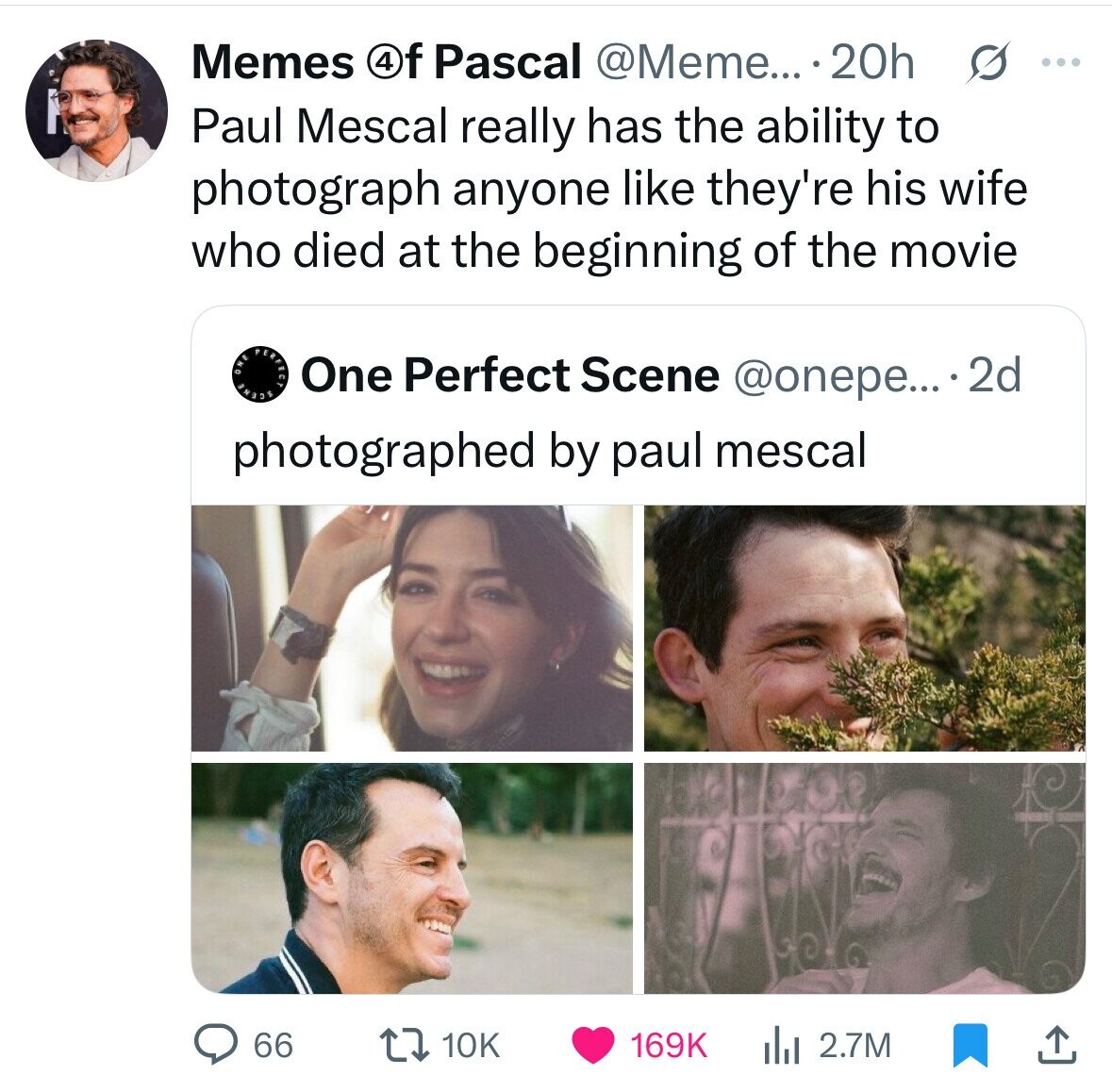 Memes 4f Pascal @Meme... 20h s ... Paul Mescal really has the ability to photograph anyone like they're his wife who died at the beginning of the movie OPE SHOUS One Perfect Scene @onepe... 2d photographed by paul mescal 66 10K 169K 2.7M 