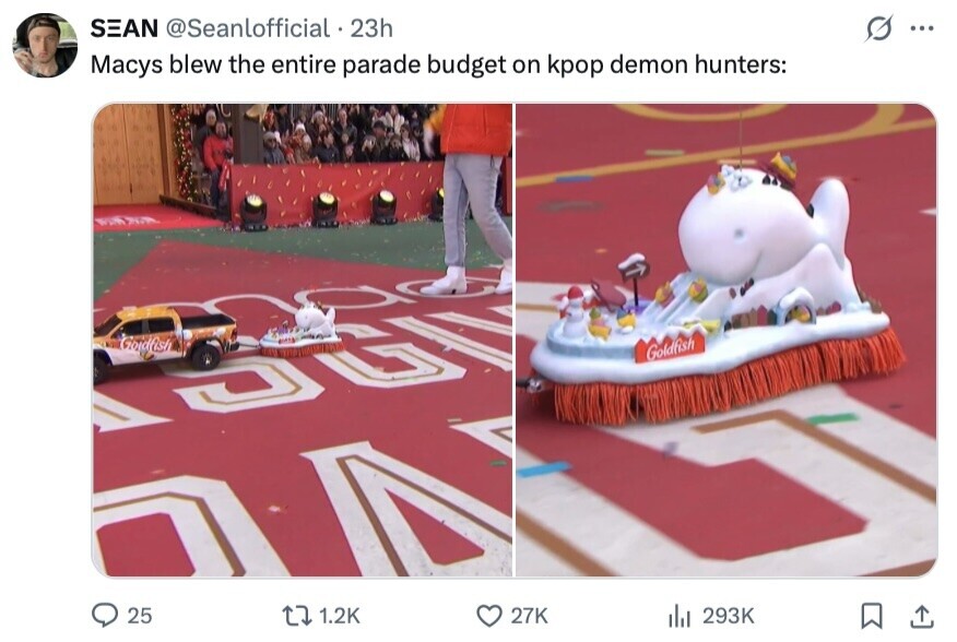 SEAN @Seanlofficial 23h ... Macys blew the entire parade budget on kpop demon hunters: Goidfish Goldfish 25 1.2K 27K del 293K 