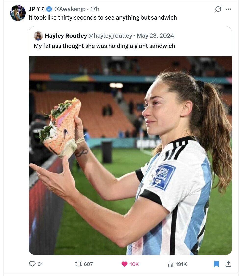 JP s ... @Awakenjp 17h It took like thirty seconds to see anything but sandwich Hayley Routley @hayley_routley May 23, 2024 My fat ass thought she was holding a giant sandwich TES World WA 61 607 10K , 191K 