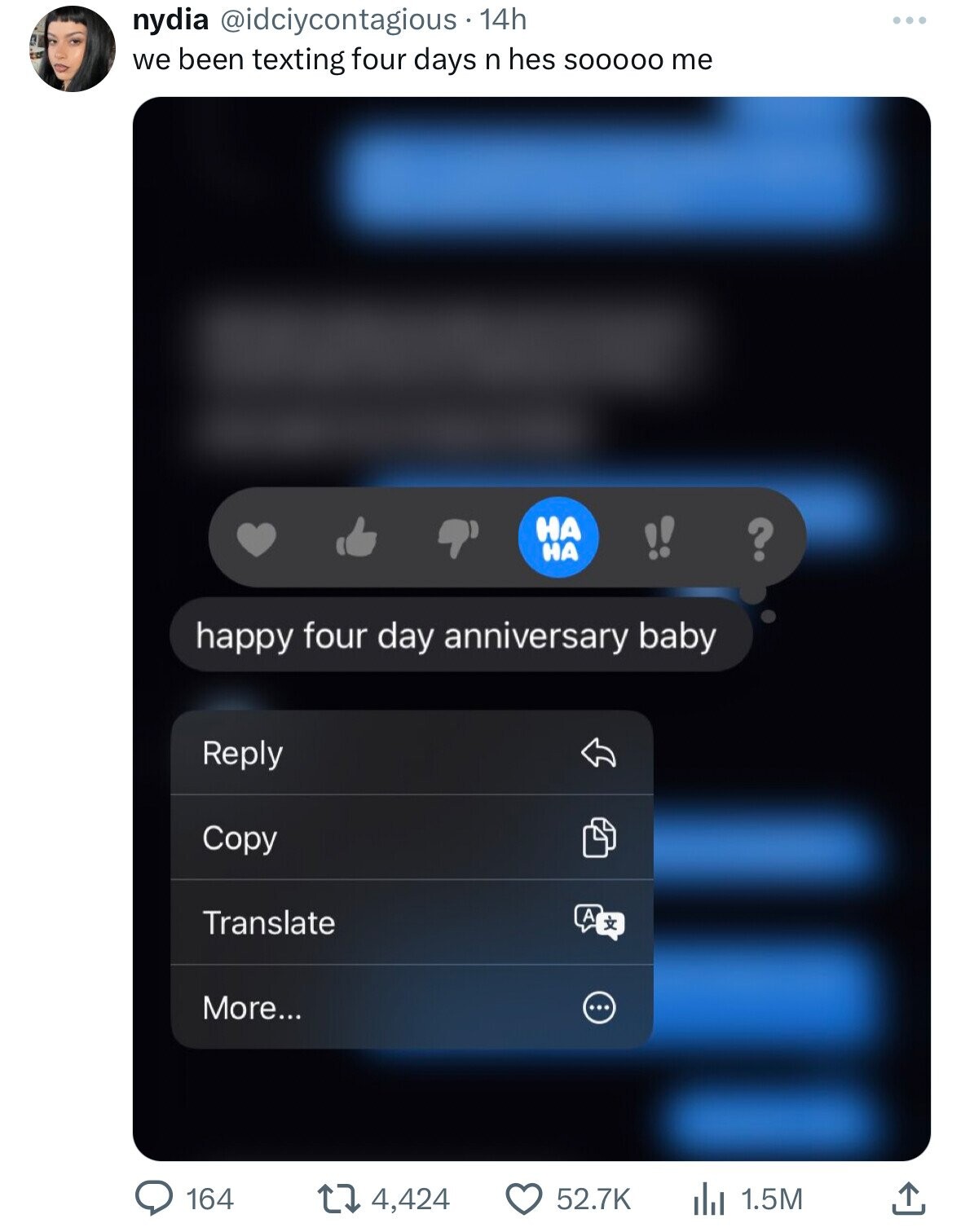 nydia @idciycontagious - 1 14h ... we been texting four days n hes SOOOOO me НА НА ? happy four day anniversary baby Reply Copy Translate A x More... 164 52.7K 4,424 1.5M