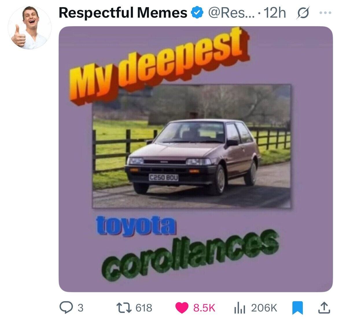 Respectful Memes @Res... 12h O ... My deepest C250 BOU toyota corollances 618 3 8.5K del 206K 