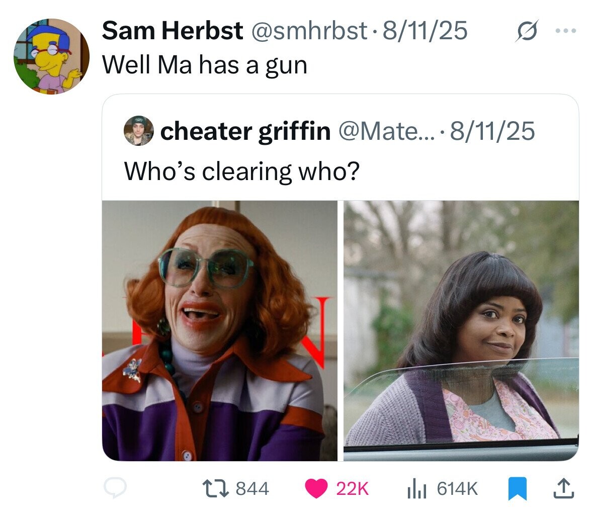 Sam Herbst @smhrbst.8/11/25 ... Well Ma has a gun cheater griffin @Mate... 8/11/25 Who's clearing who? 844 22K del 614K 