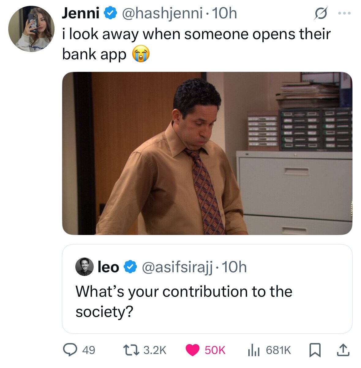 Jenni @hashjenni 10h ... i look away when someone opens their bank app leo @asifsirajj· 10h What's your contribution to the society? 49 3.2K 50K 681K 