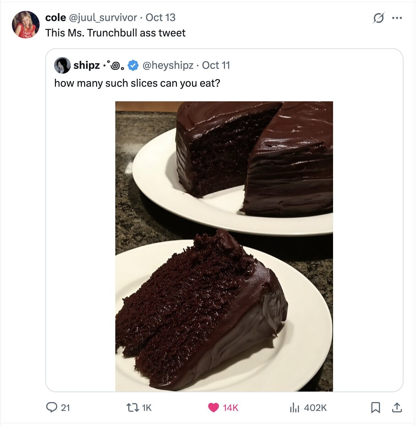 cole @juul_survivor Oct 13 S ... Aver This Ms. Trunchbull ass tweet Mark shipz @heyshipz Oct 11 how many such slices can you eat? 21 1K 14K 402K 