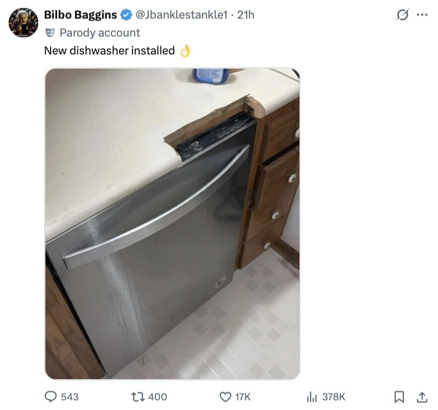 Bilbo Baggins @Jbanklestankle1 - 21h G ... Parody account New dishwasher installed 543 400 17K 378K 