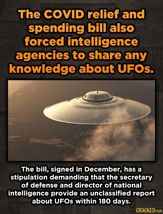 The COVID relief and spending bill also forced intelligence agencies to share any knowledge about UFOS. The bill, signed in December, has a stipulatio