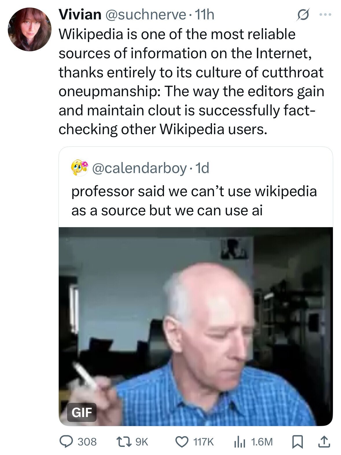 Vivian @suchnerve. 11h S ... Wikipedia is one of the most reliable sources of information on the Internet, thanks entirely to its culture of cutthroat oneupmanship: The way the editors gain and maintain clout is successfully fact- checking other Wikipedia users. @calendarboy. 1d professor said we can't use wikipedia as a source but we can use ai GIF 308 9K 117K 1.6M 