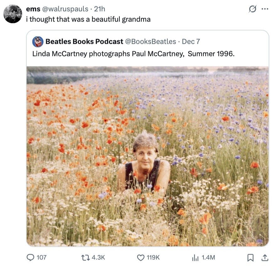 ems @walruspauls . 21h G ... thought that was a beautiful grandma Beatles Books Podcast @BooksBeatles Dec 7 Linda McCartney photographs Paul McCartney, Summer 1996. 107 4.3K 119K del 1.4M 