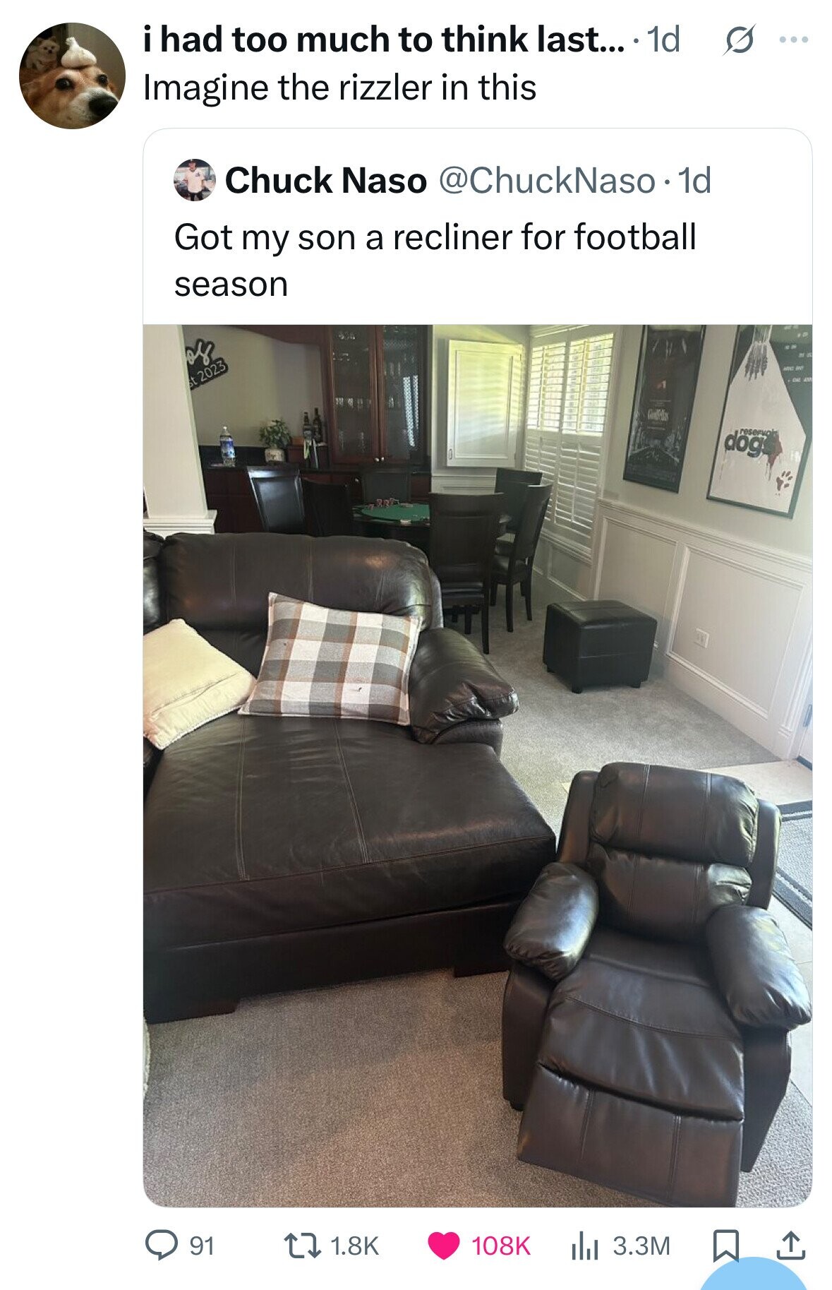 i had too much to think last... .1d s ... Imagine the rizzler in this Chuck Naso @ChuckNaso. 1d Got my son a recliner for football season and me st 2023 OK 470 reservois dog 91 1.8K 108K 3.3M 