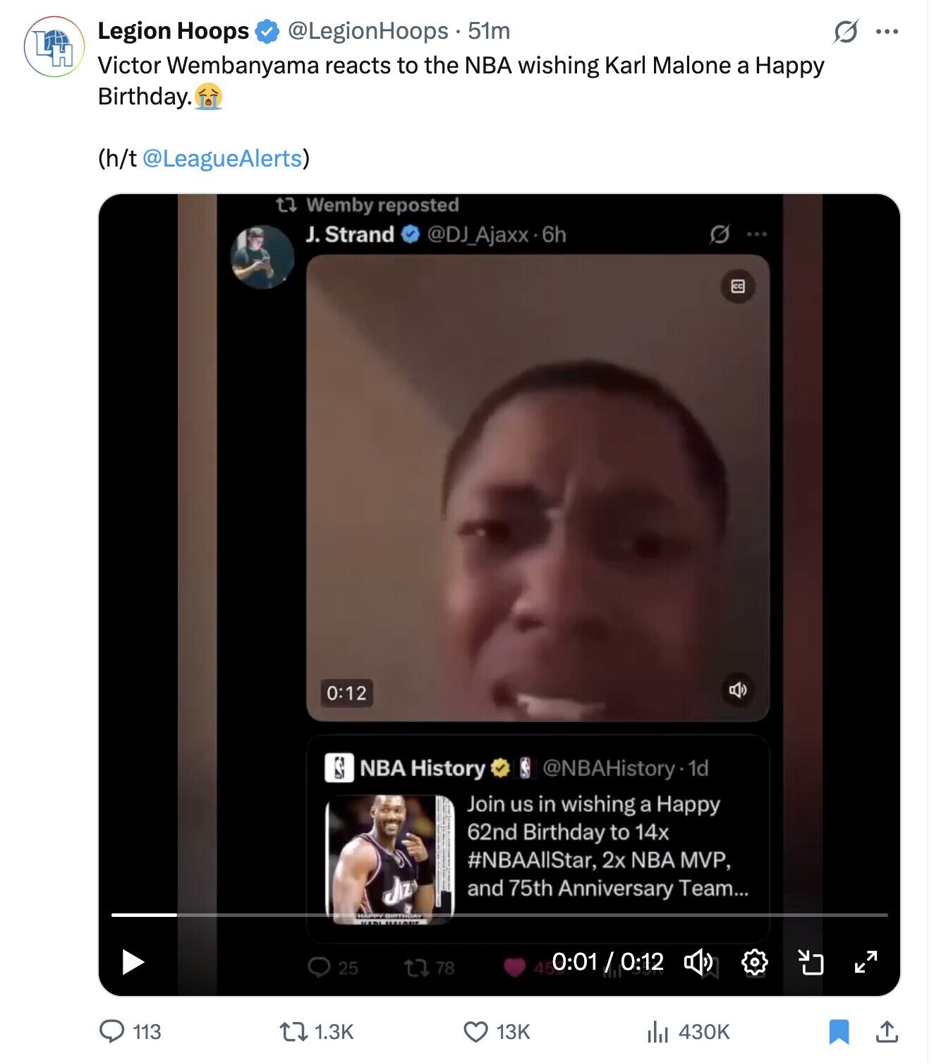 S ... Legion Hoops @LegionHoops 51m 4H Victor Wembanyama reacts to the NBA wishing Karl Malone a Happy Birthday. (h/t @LeagueAlerts) t7 Wemby reposted J. Strand @DJ_Ajaxx.6h O ... cc 0:12 NBA History @NBAHistory1d Join us in wishing a Happy 62nd Birthday to 14x #NBAAllStar, 2x NBA MVP, Jiz and 75th Anniversary Team... HAPPY 45 0:01 / 0:12 25 78 113 1.3K 430K 13K