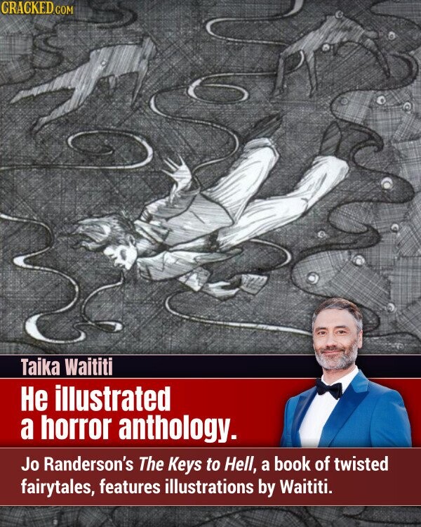 CRACKED.COM Taika Waititi Не illustrated a horror anthology. Jo Randerson's The Keys to Hell, a book of twisted fairytales, features illustrations by Waititi.