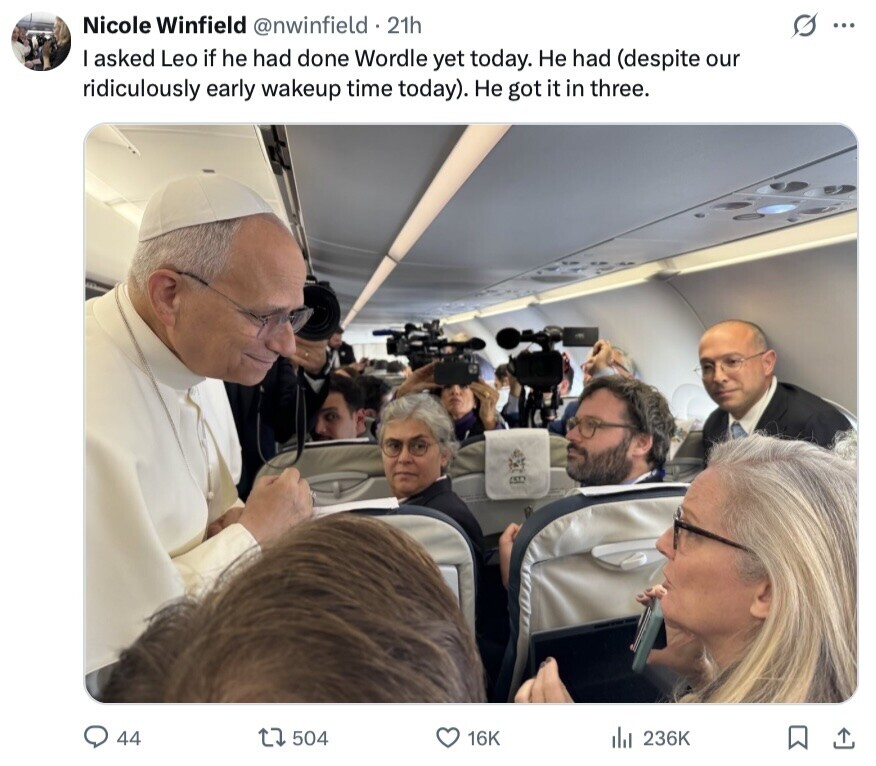 Nicole Winfield @nwinfield 21h s ... I asked Leo if he had done Wordle yet today. Не had (despite our ridiculously early wakeup time today). Не got it in three. 44 504 16K 236K 