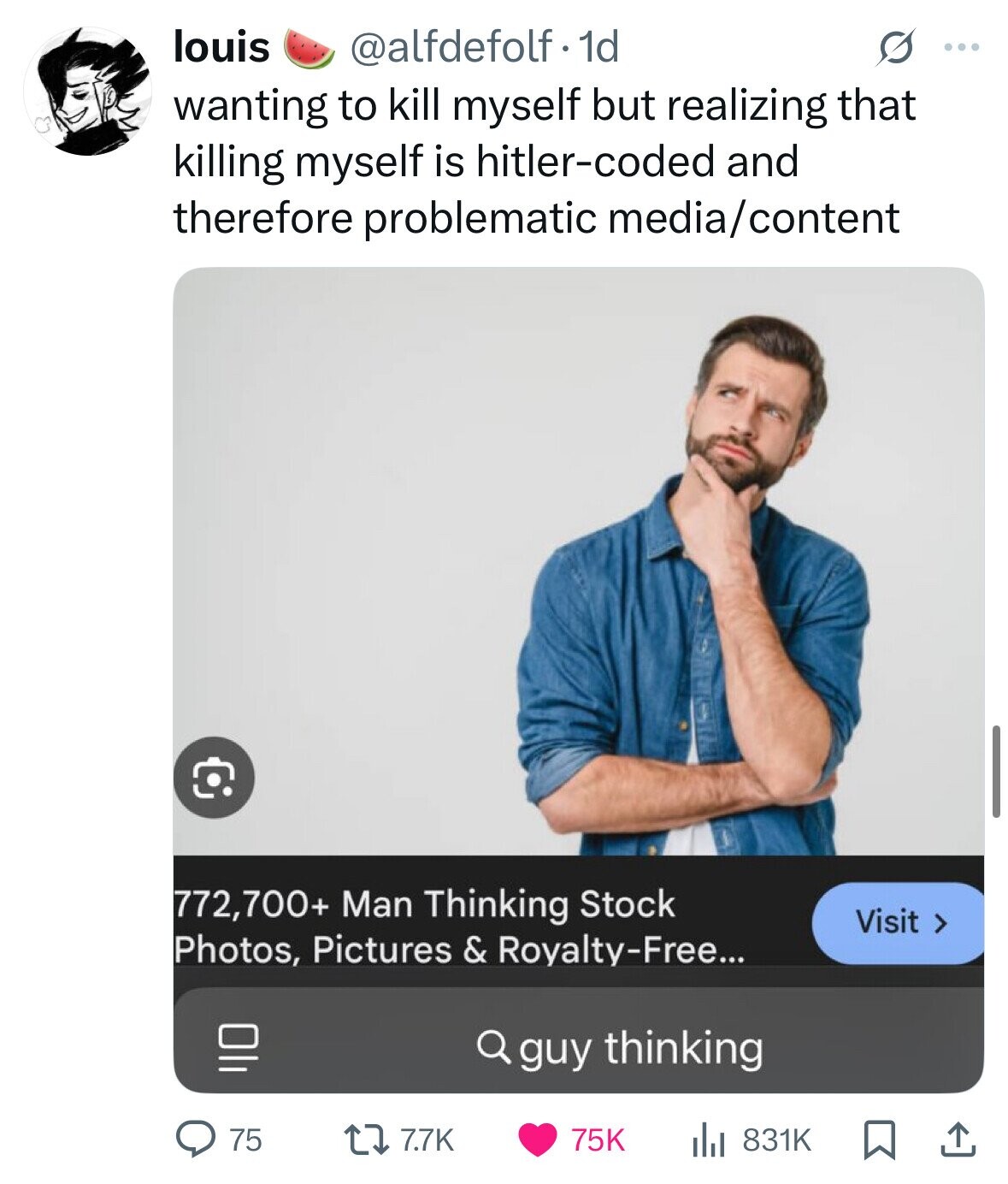 louis @alfdefolf.1d G ... wanting to kill myself but realizing that killing myself is hitler-coded and therefore problematic media/content 772,700+ Man Thinking Stock Visit > Photos, Pictures & Royalty-Free... Q guy thinking 7.7K 831K 75 75K 