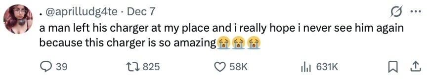 @aprilludg4te Dec 7 ... a man left his charger at my place and i really hope i never see him again because this charger is so amazing 39 825 58K 631K 