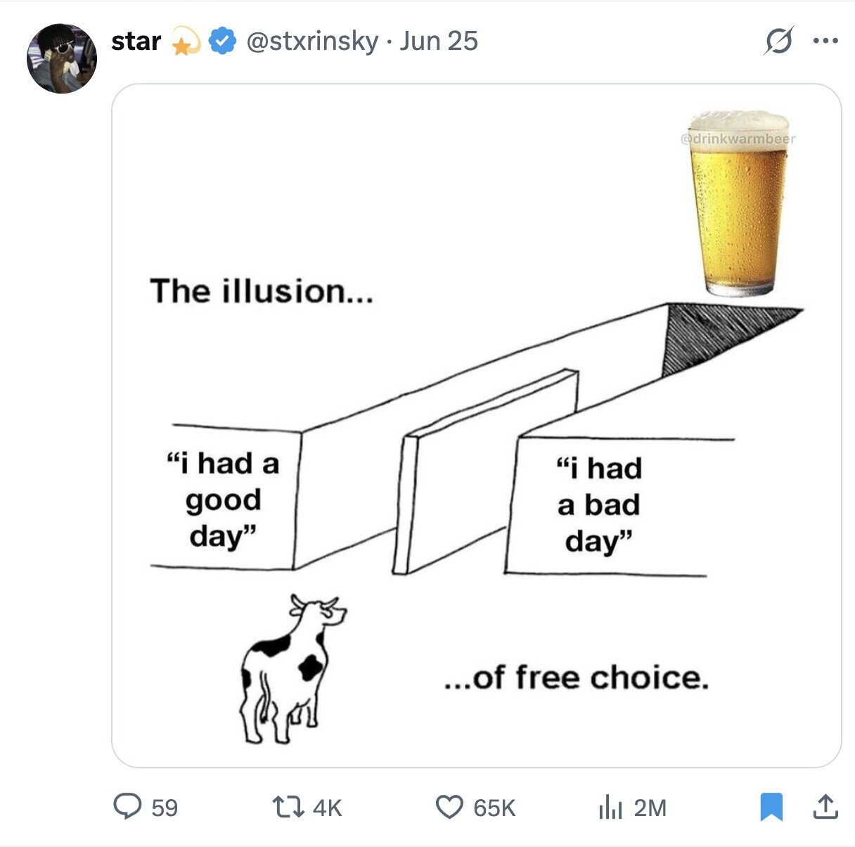 star S @stxrinsky . Jun 25 ... @drinkwarmbeer The illusion... i had a i had good a bad day day ...of free choice. 59 4K 65K del 2M
