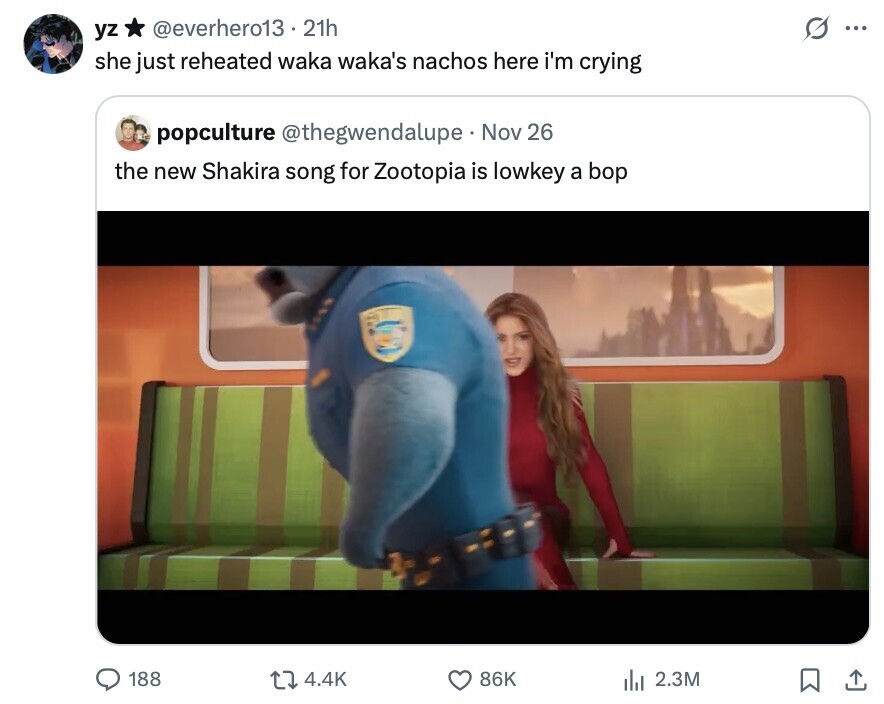 yz @everhero13. 21h ... she just reheated waka waka's nachos here i'm crying popculture @thegwendalupe Nov 26 the new Shakira song for Zootopia is lowkey a bop 188 4.4K 86K del 2.3M 