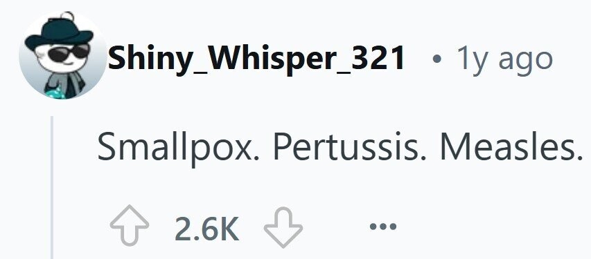 Shiny_Whisper_321 . 1y ago Smallpox. Pertussis. Measles. 2.6K ...