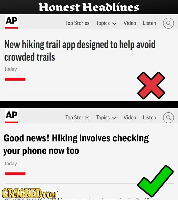 Honest Headlines AP Top Stories Topics Video Listen New hiking trail app designed to help avoid crowded trails today AP Top Stories Topics Video Listen Good news! Hiking involves checking your phone now too today CRACKEDO COM
