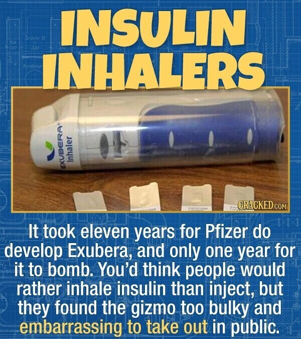 Turoine 13 63 INSULIN 167 tv Hondresa INHALERS SOLK Inhaler EXUBERA GRACKED.COM It took eleven years for Pfizer do develop Exubera, and only one year for it to bomb. You'd think people would rather inhale insulin than inject, but they found the gizmo too bulky and embarrassing to take out in public.