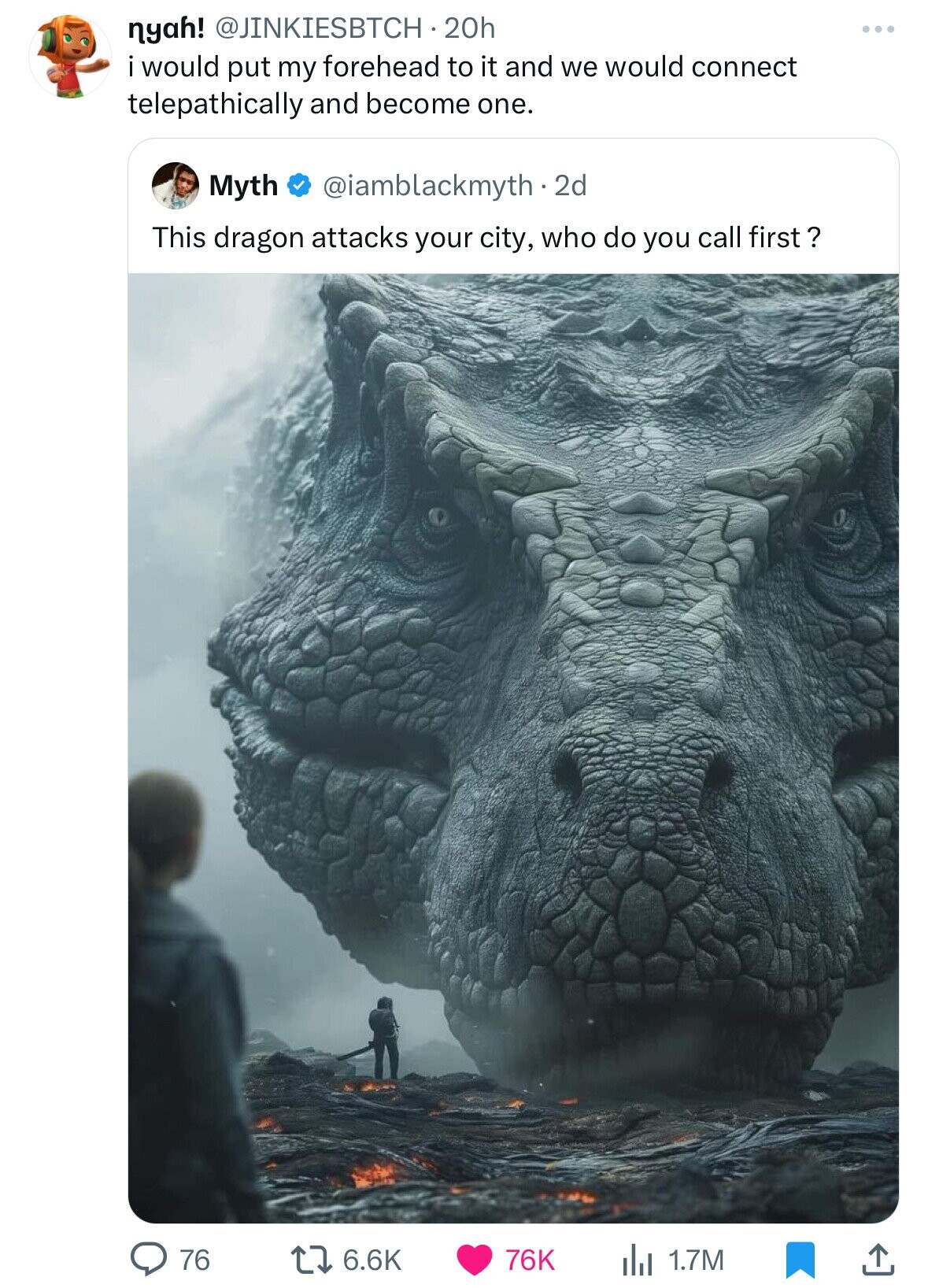 nyah! @JINKIESBTCH 20h i would put my forehead to it and we would connect telepathically and become one. Myth @iamblackmyth.2d This dragon attacks your city, who do you call first ? 76 6.6K 76K 1.7M