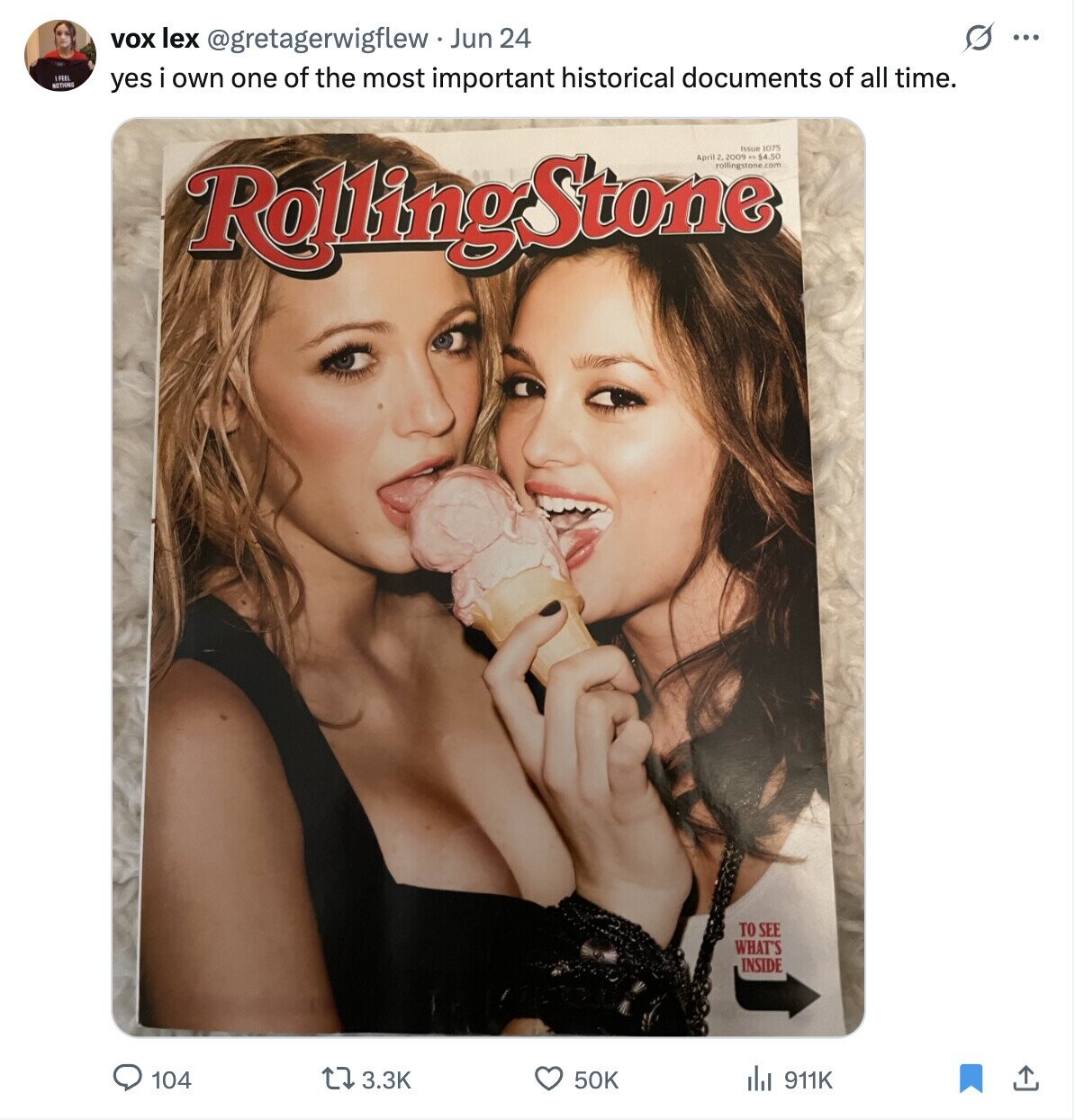 G ... vox lex @gretagerwigflew Jun 24 I FEEL NOTHING yes i own one of the most important historical documents of all time. April rollingstone 2009 Issue .. $4.50 1075 RoftingSione TO SEE WHAT'S INSIDE 104 3.3K 50K del 911K