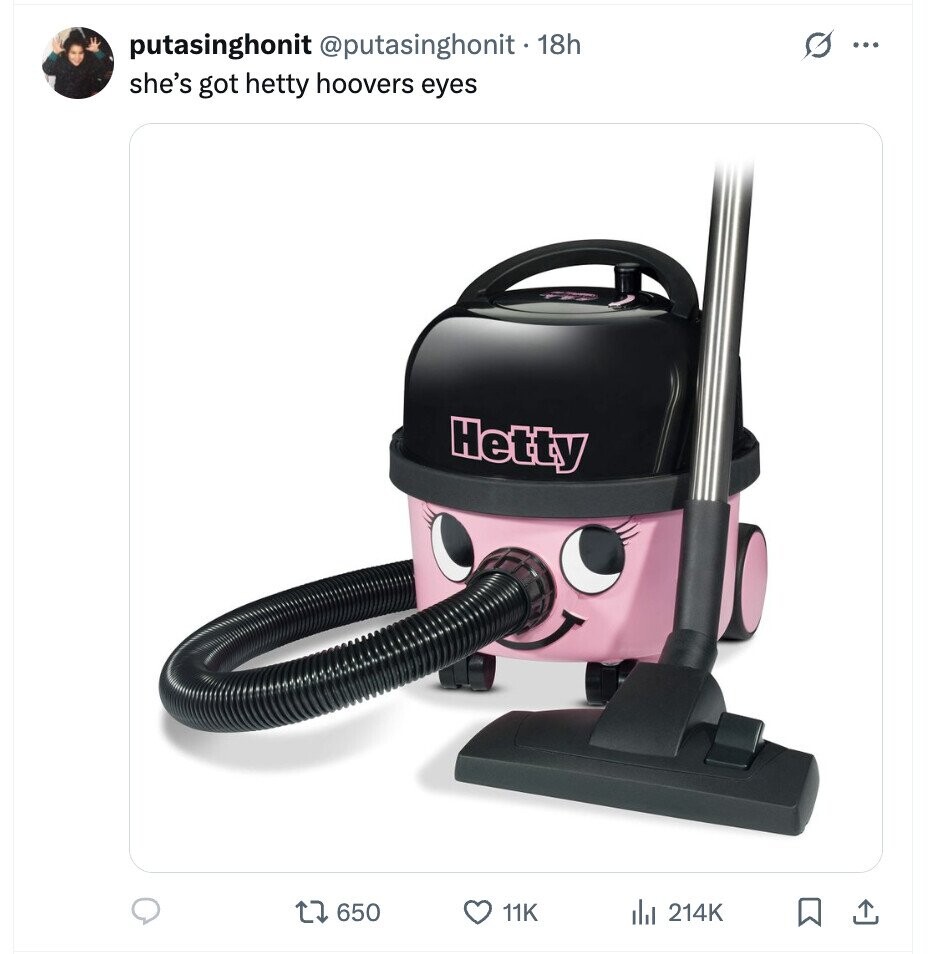 G ... putasinghonit @putasinghonit 18h she's got hetty hoovers eyes Hetty 650 11K del 214K