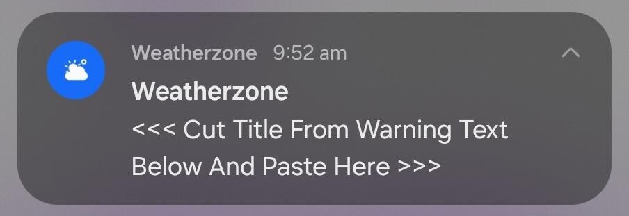 Weatherzone 9:52 am Weatherzone <<< Cut Title From Warning Text Below And Paste Here >>>