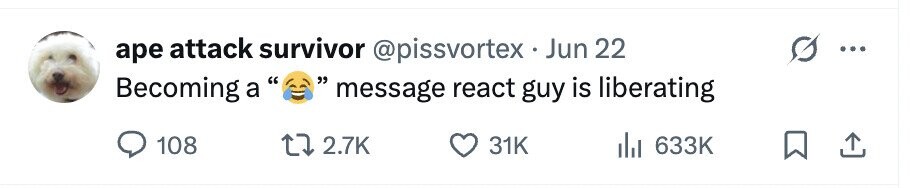 ape attack survivor @pissvortex Jun 22 Becoming a message react guy is liberating 108 2.7K 31K 633K