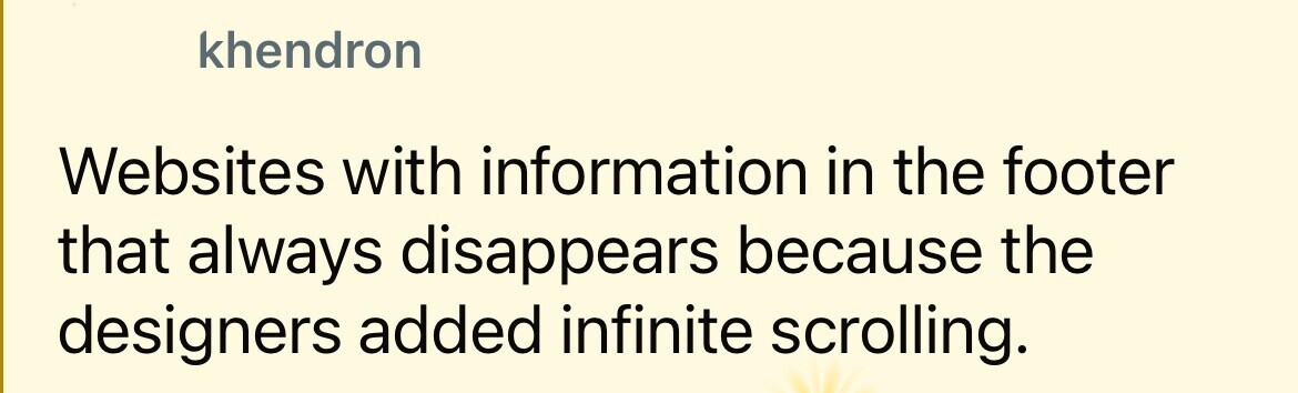 khendron Websites with information in the footer that always disappears because the designers added infinite scrolling.